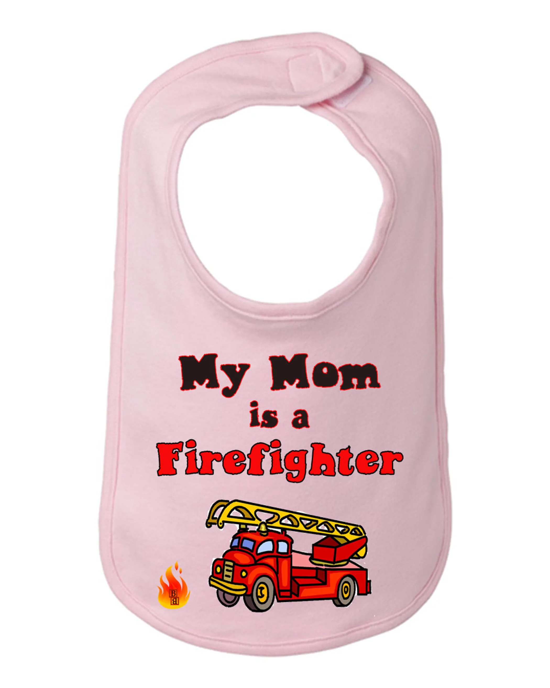 My Mom is a Firefighter Baby and Toddler Bib  One Size 
