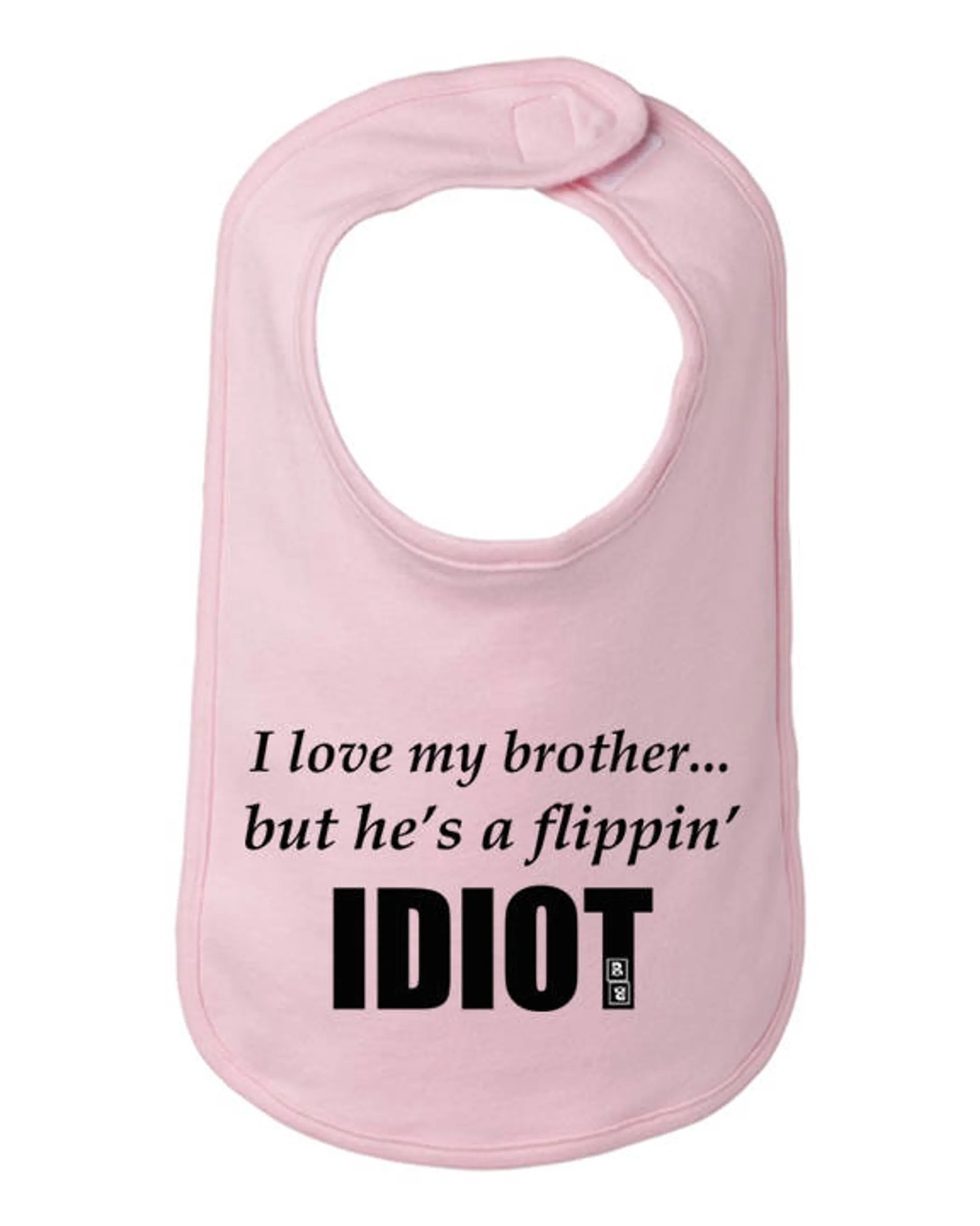 I love my brother but he's a flippin idiot infant bib One Size 