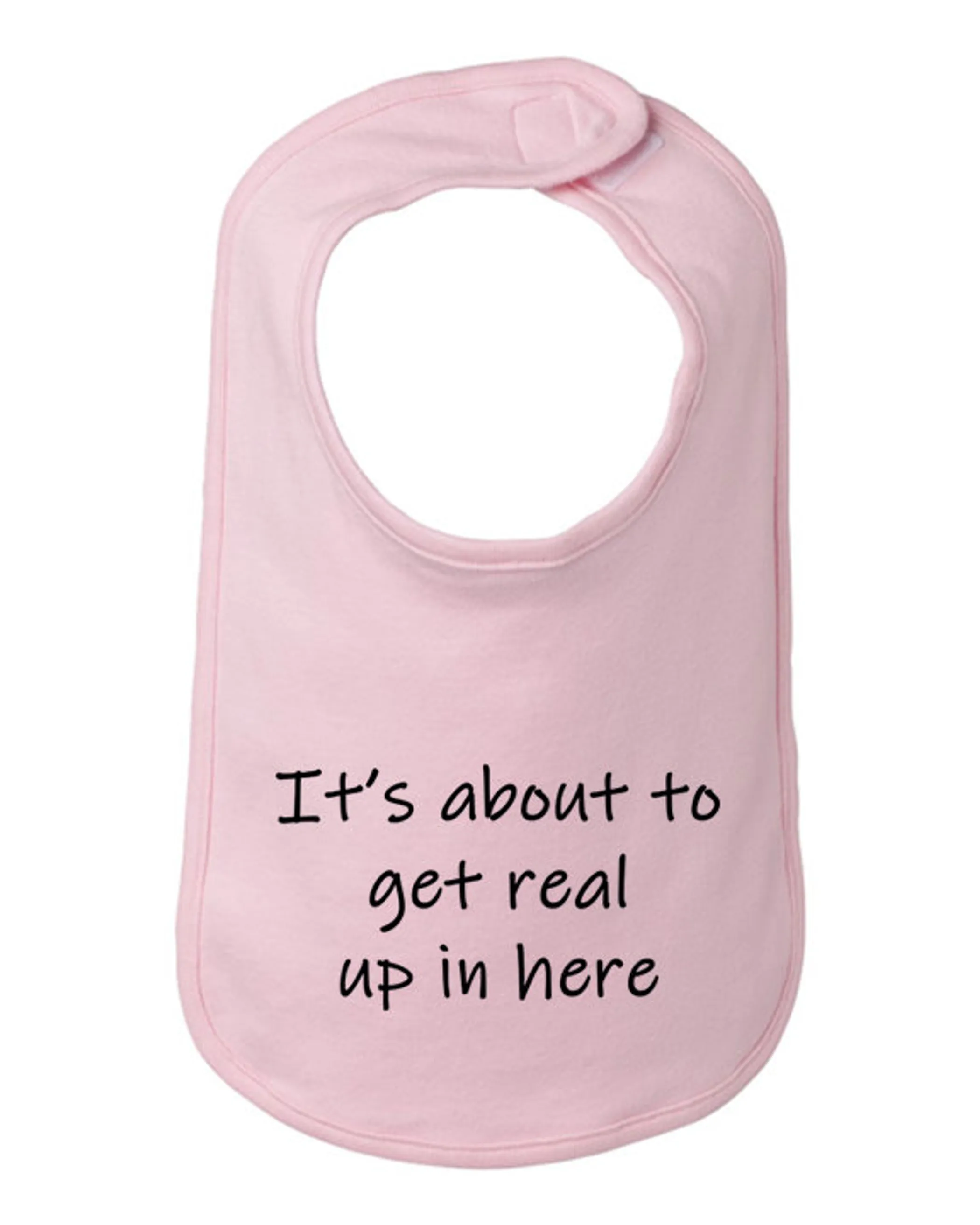 It's about to get real up in here baby bib  One Size 
